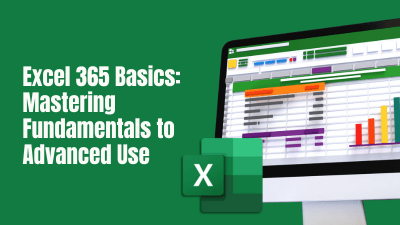 Excel 365 Basics: Mastering Fundamentals to Advanced Use